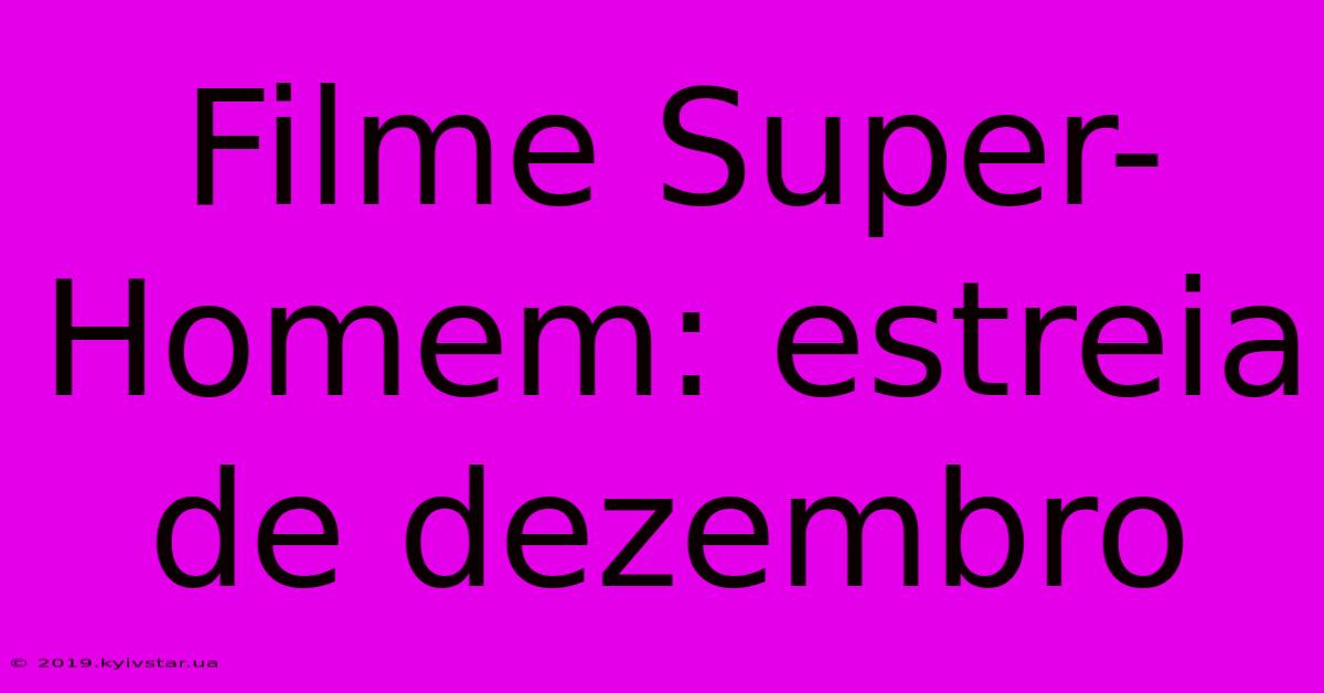 Filme Super-Homem: Estreia De Dezembro