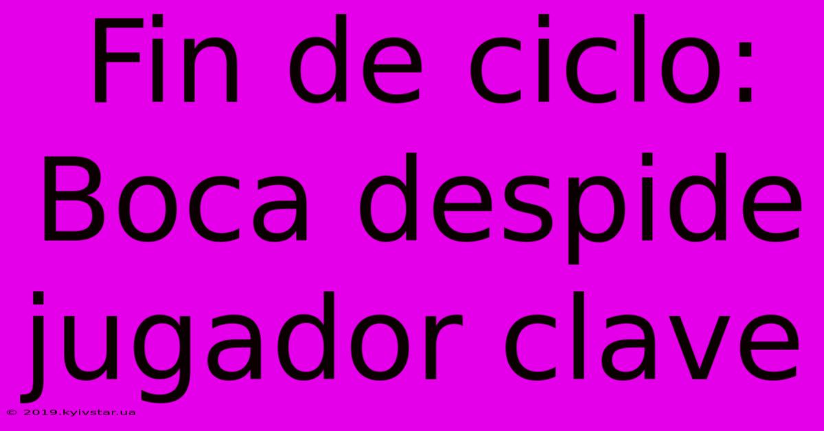 Fin De Ciclo: Boca Despide Jugador Clave