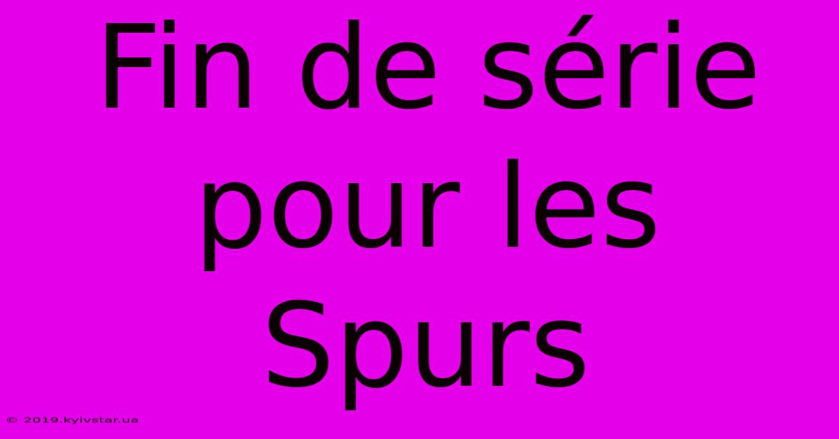 Fin De Série Pour Les Spurs