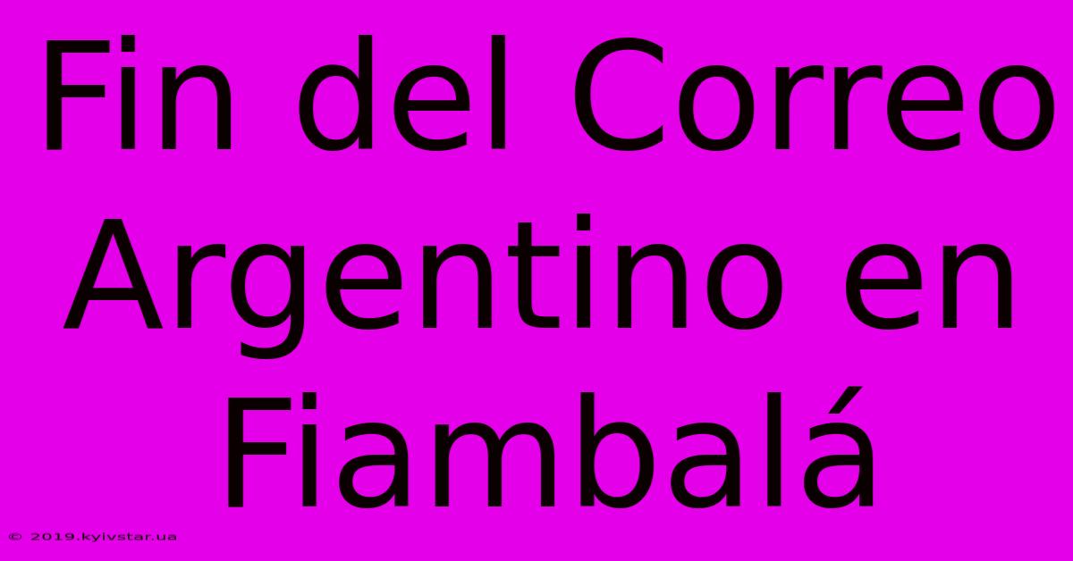 Fin Del Correo Argentino En Fiambalá