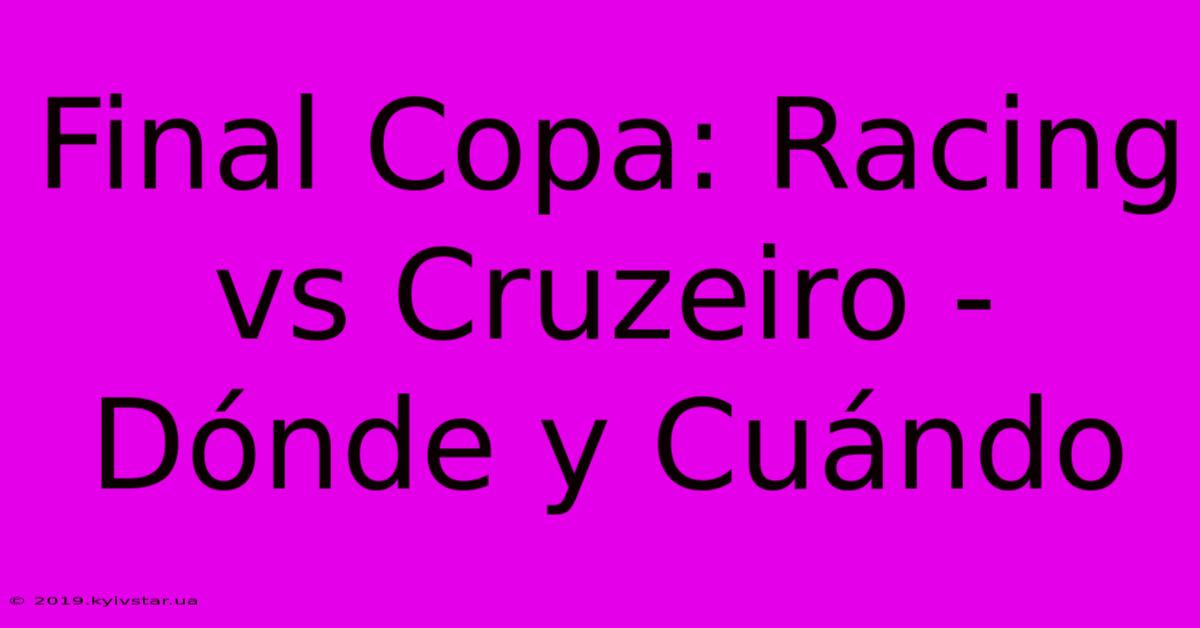 Final Copa Racing Vs Cruzeiro Dónde Y Cuándo