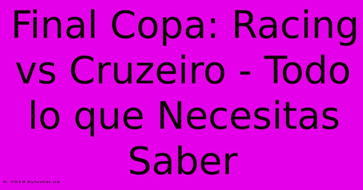 Final Copa: Racing Vs Cruzeiro - Todo Lo Que Necesitas Saber 