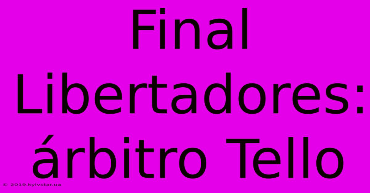 Final Libertadores: Árbitro Tello