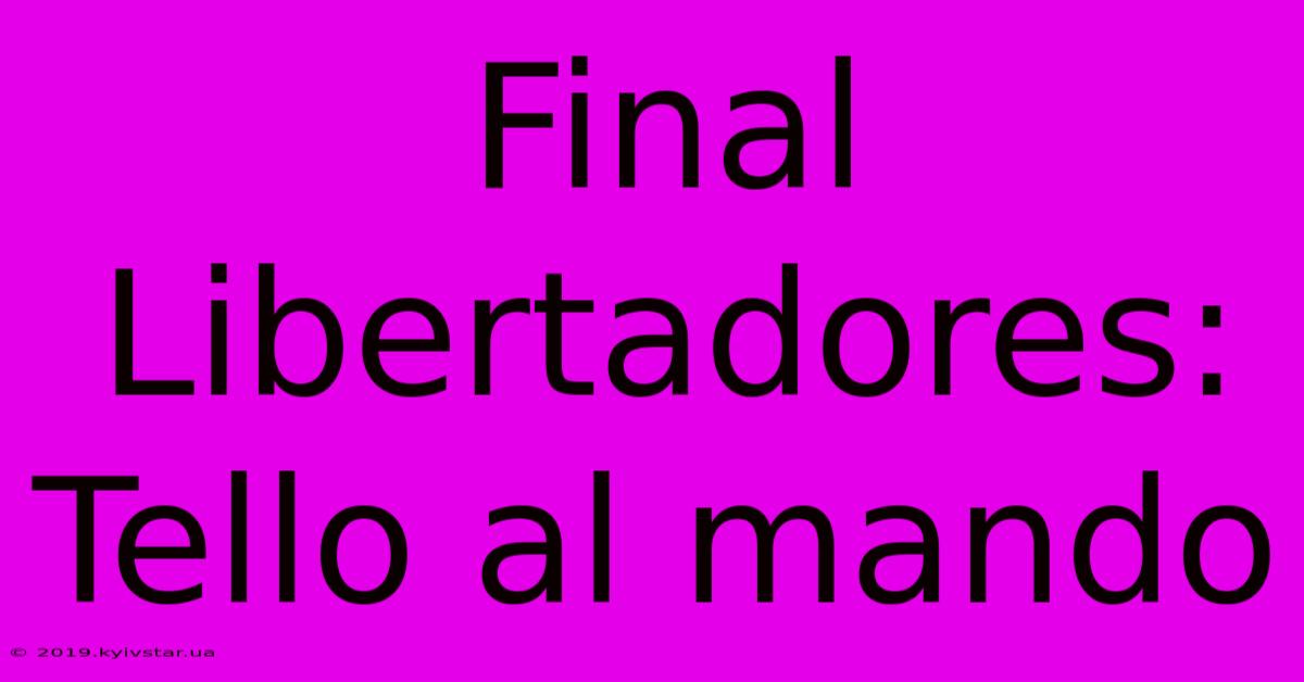 Final Libertadores: Tello Al Mando