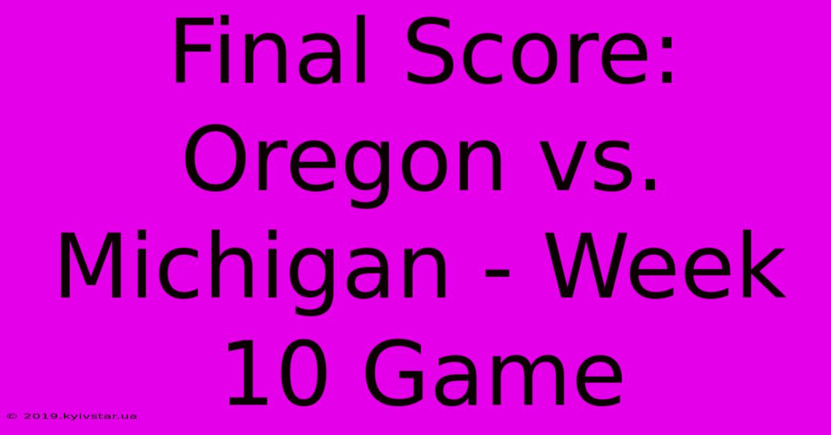 Final Score: Oregon Vs. Michigan - Week 10 Game 