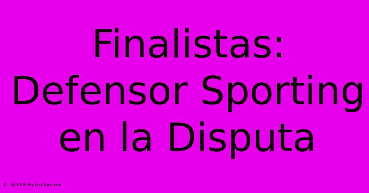 Finalistas: Defensor Sporting En La Disputa