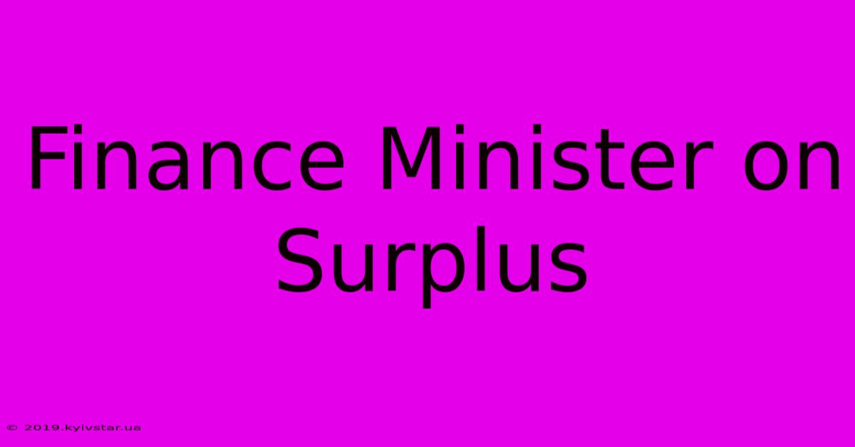 Finance Minister On Surplus