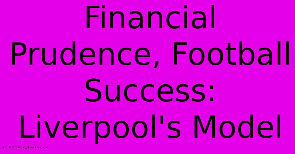 Financial Prudence, Football Success: Liverpool's Model