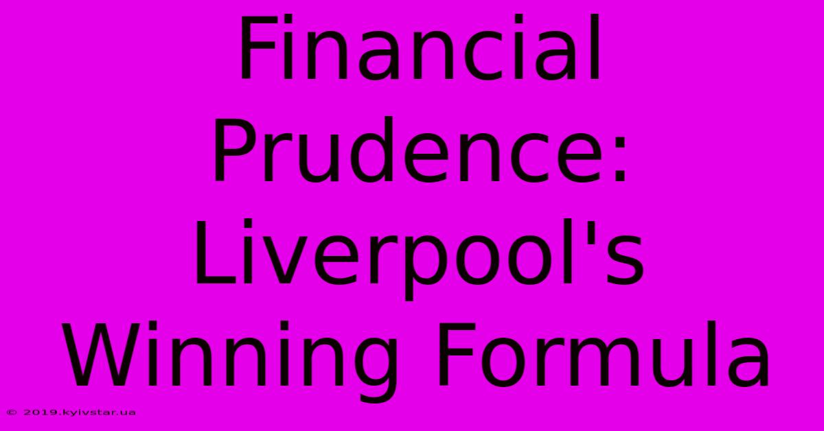 Financial Prudence: Liverpool's Winning Formula