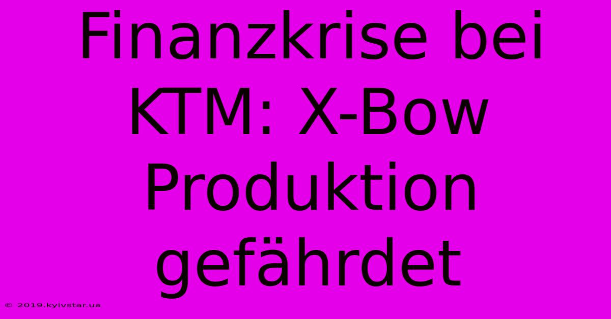 Finanzkrise Bei KTM: X-Bow Produktion Gefährdet