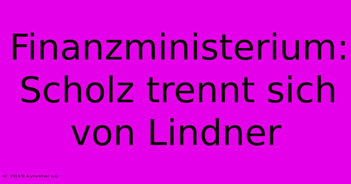 Finanzministerium: Scholz Trennt Sich Von Lindner 