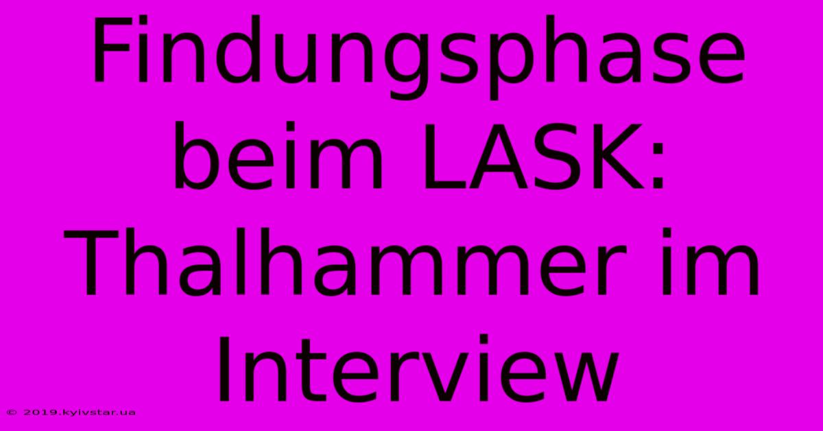 Findungsphase Beim LASK: Thalhammer Im Interview 