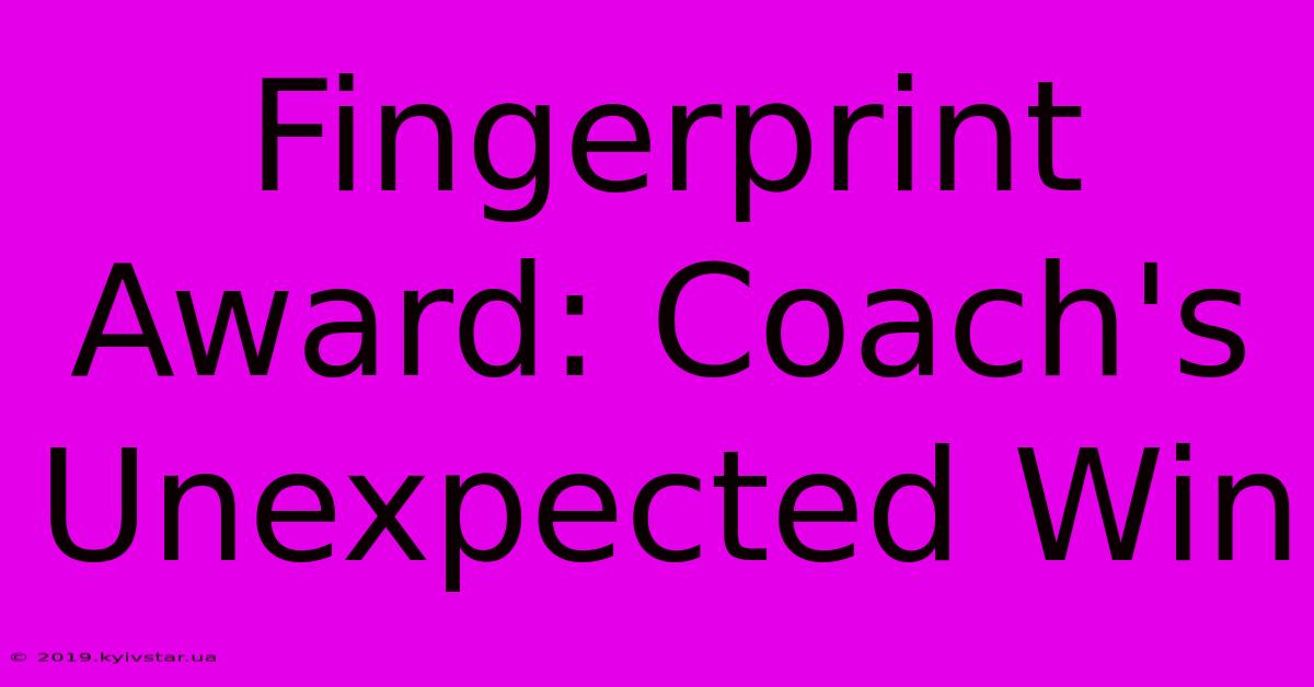 Fingerprint Award: Coach's Unexpected Win