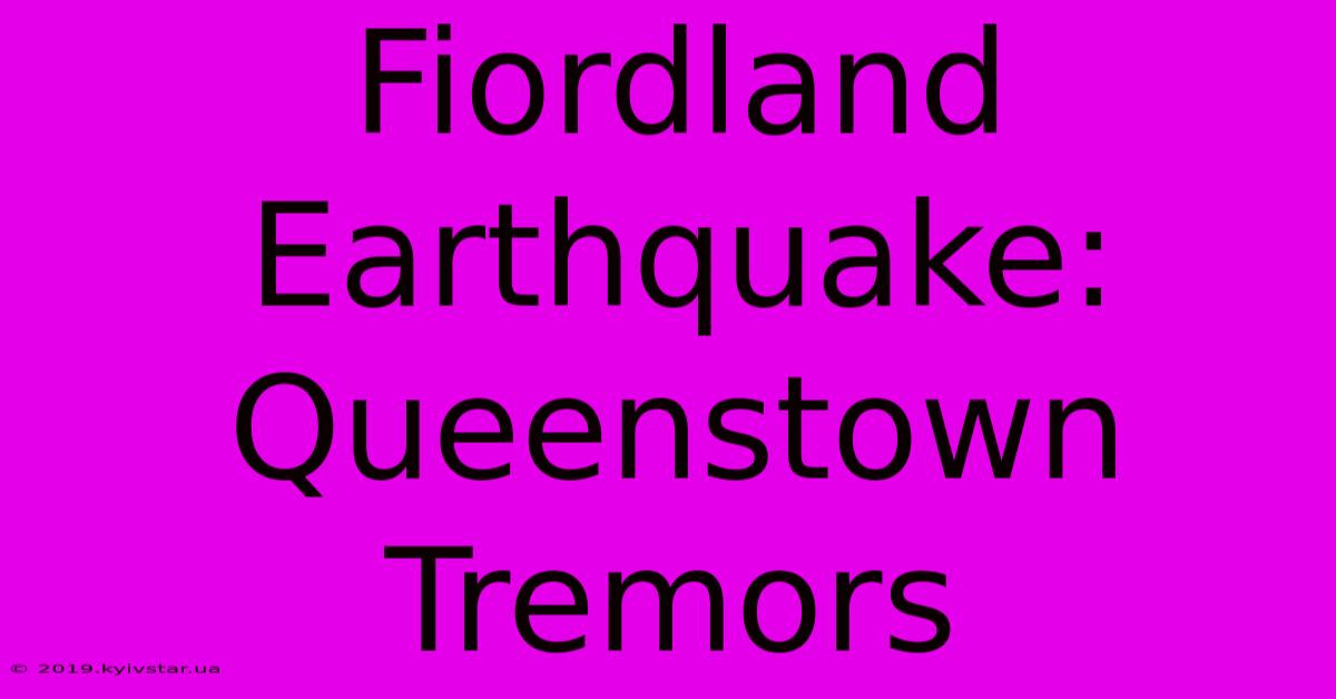 Fiordland Earthquake: Queenstown Tremors