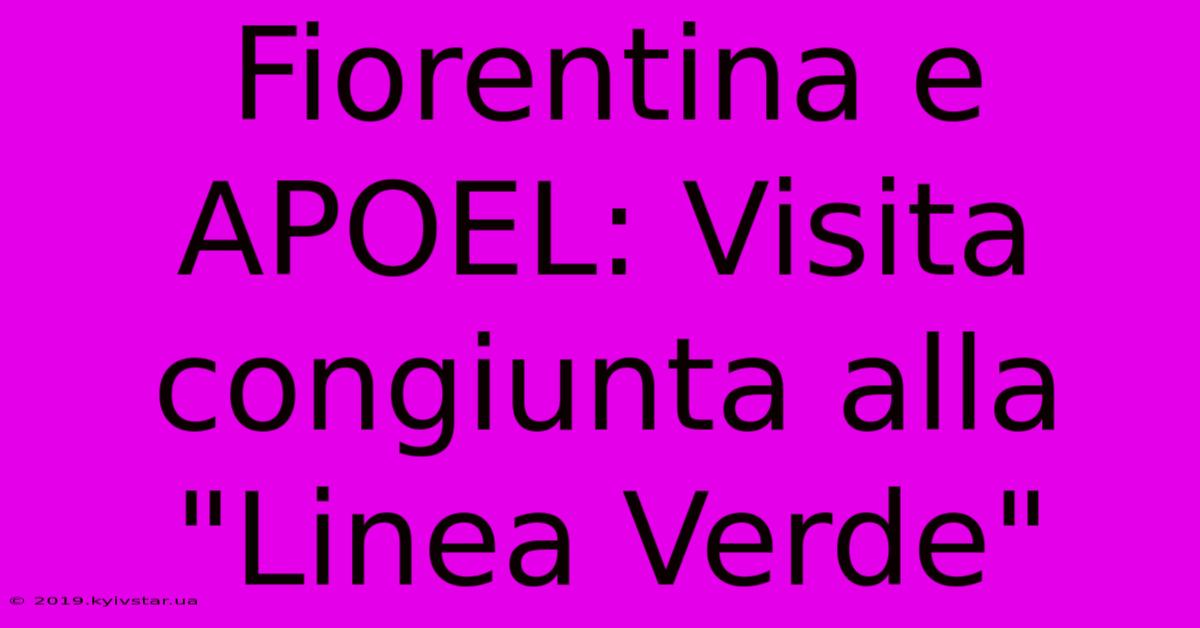 Fiorentina E APOEL: Visita Congiunta Alla 