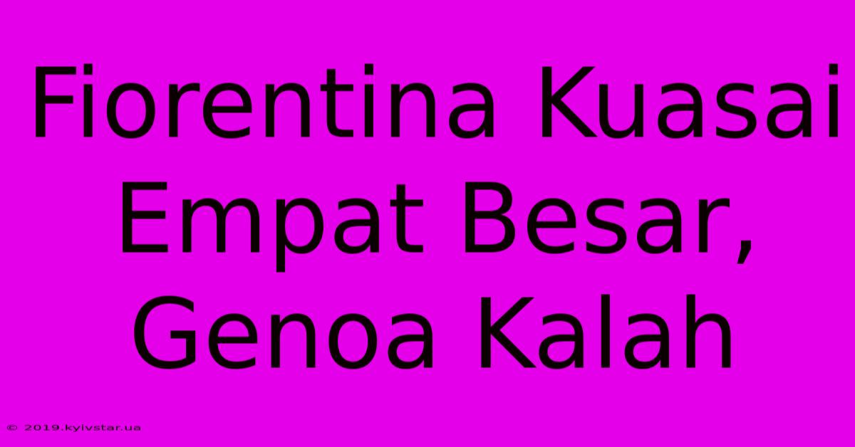 Fiorentina Kuasai Empat Besar, Genoa Kalah