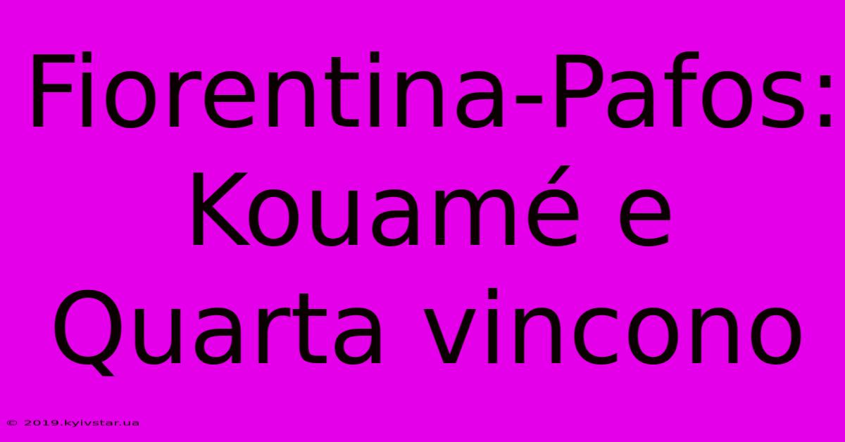 Fiorentina-Pafos: Kouamé E Quarta Vincono