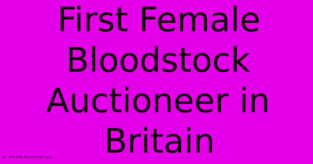 First Female Bloodstock Auctioneer In Britain