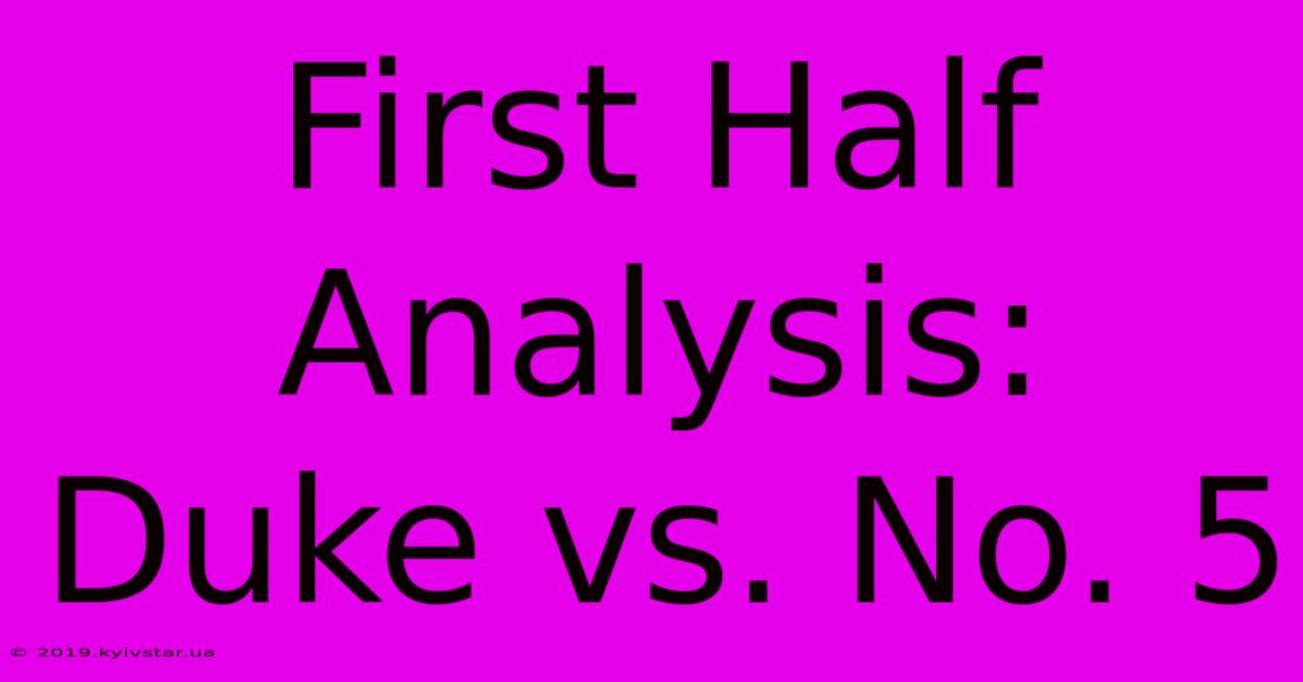 First Half Analysis: Duke Vs. No. 5 