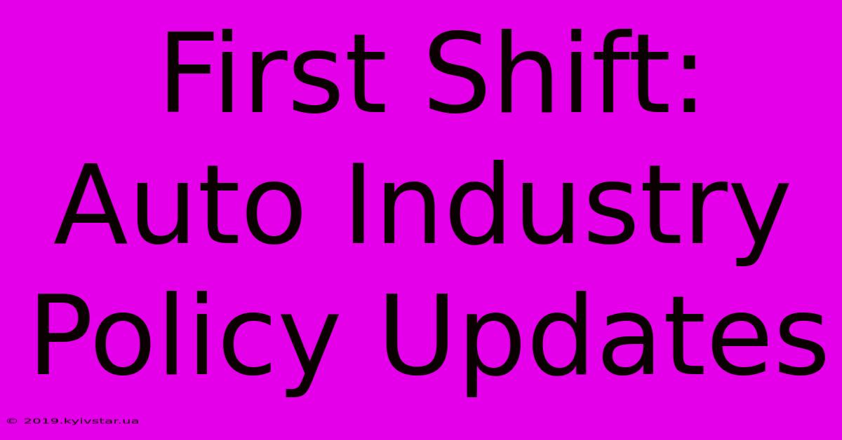 First Shift: Auto Industry Policy Updates 