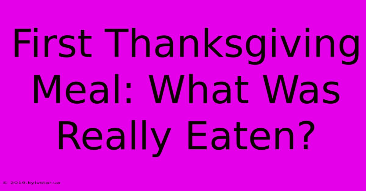 First Thanksgiving Meal: What Was Really Eaten?