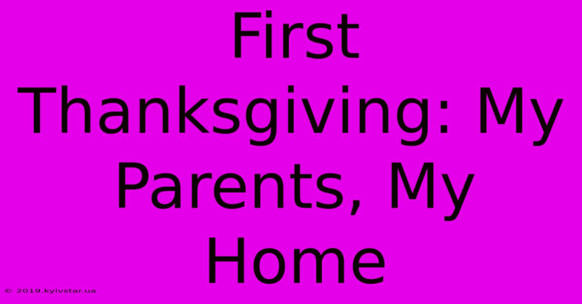 First Thanksgiving: My Parents, My Home