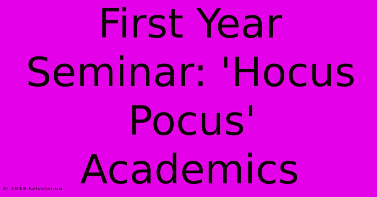 First Year Seminar: 'Hocus Pocus'  Academics