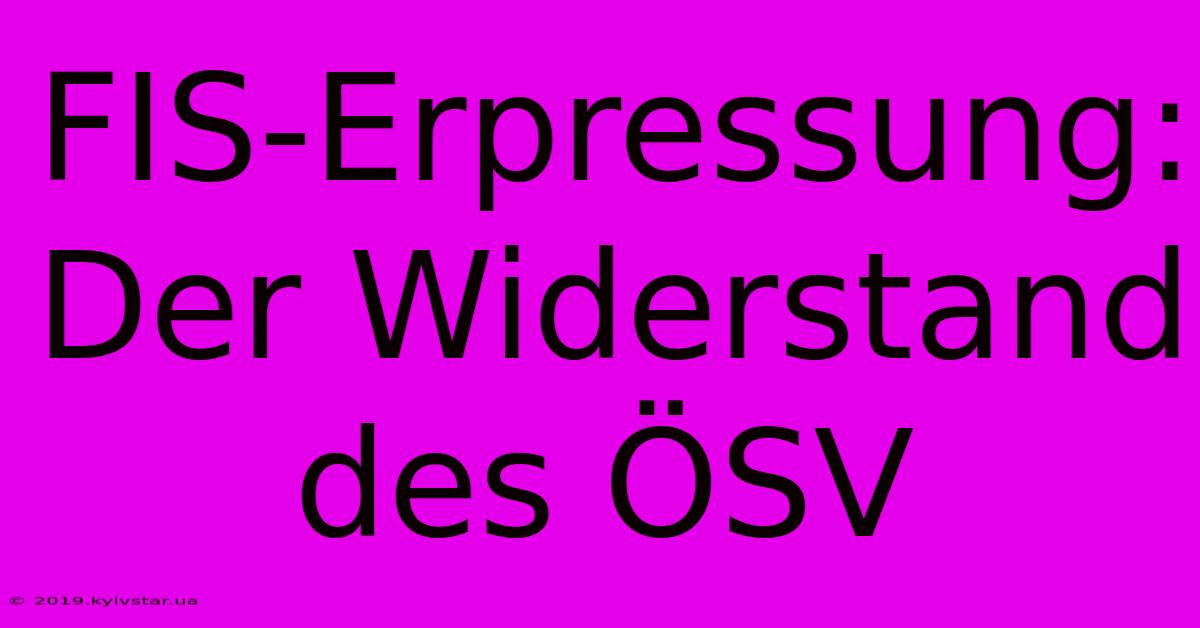 FIS-Erpressung: Der Widerstand Des ÖSV