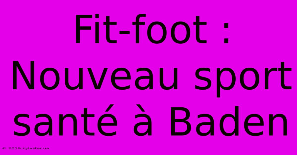 Fit-foot : Nouveau Sport Santé À Baden