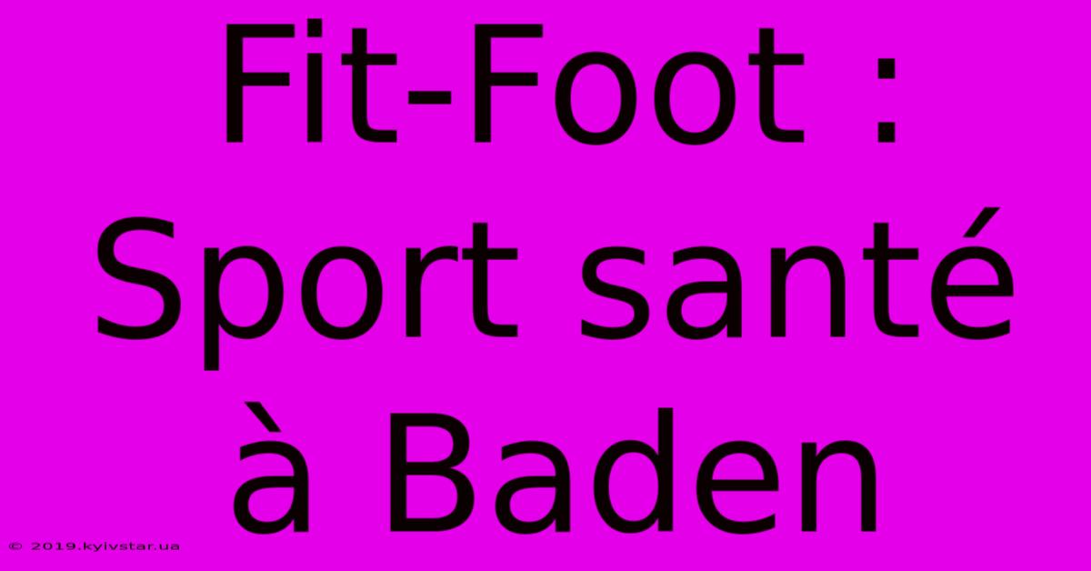 Fit-Foot : Sport Santé À Baden