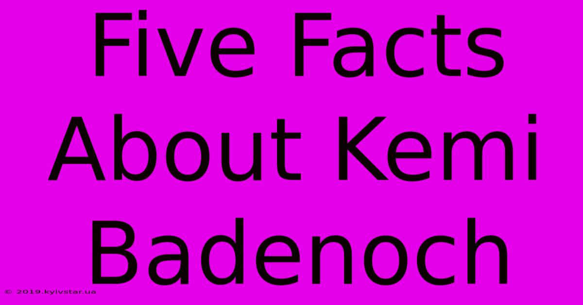 Five Facts About Kemi Badenoch