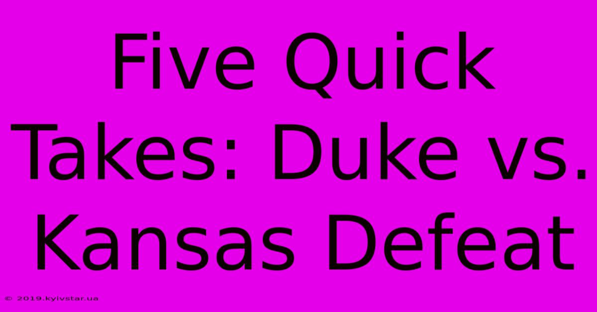 Five Quick Takes: Duke Vs. Kansas Defeat