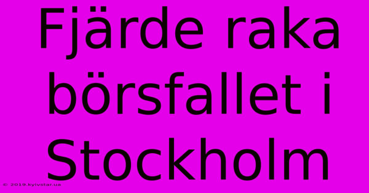 Fjärde Raka Börsfallet I Stockholm