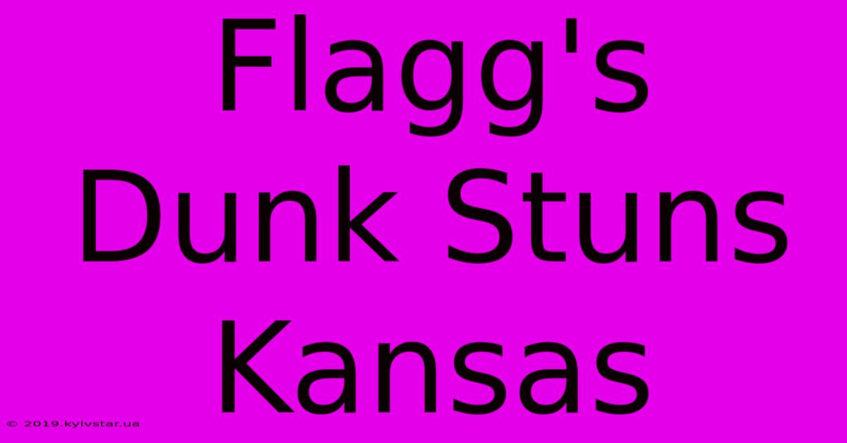 Flagg's Dunk Stuns Kansas