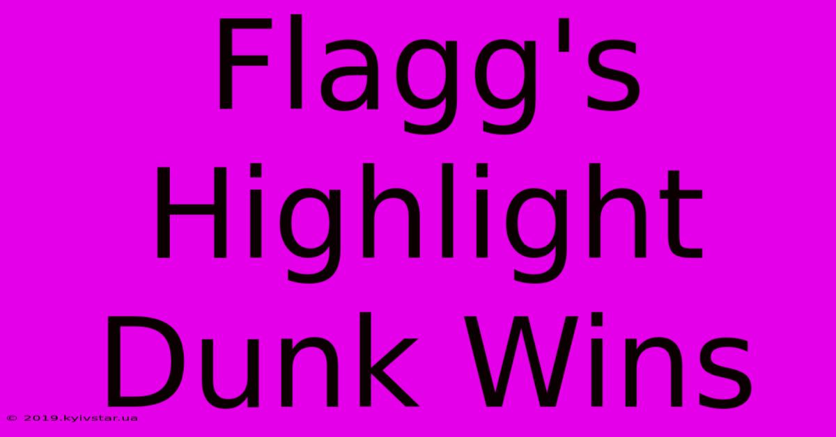 Flagg's Highlight Dunk Wins