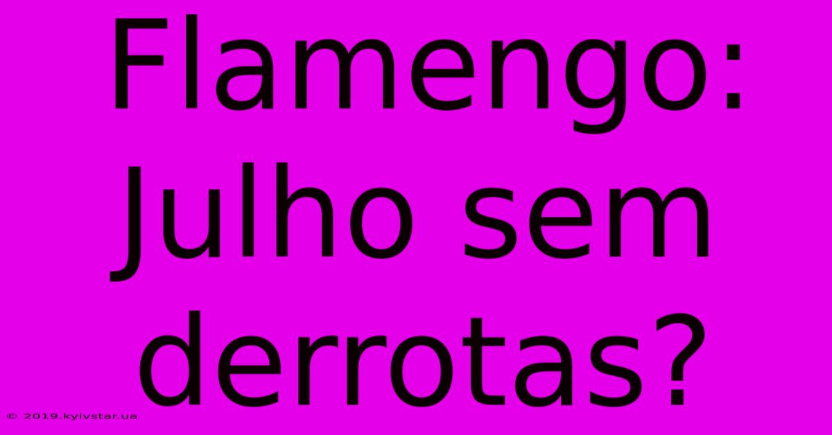 Flamengo: Julho Sem Derrotas?