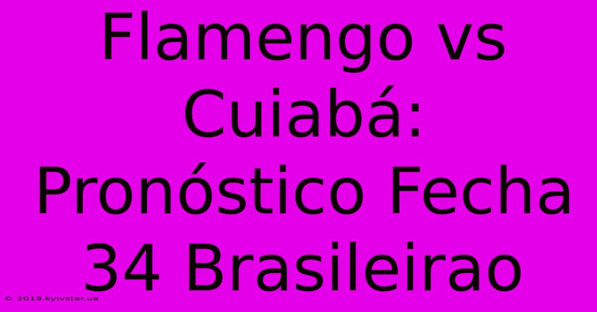 Flamengo Vs Cuiabá: Pronóstico Fecha 34 Brasileirao