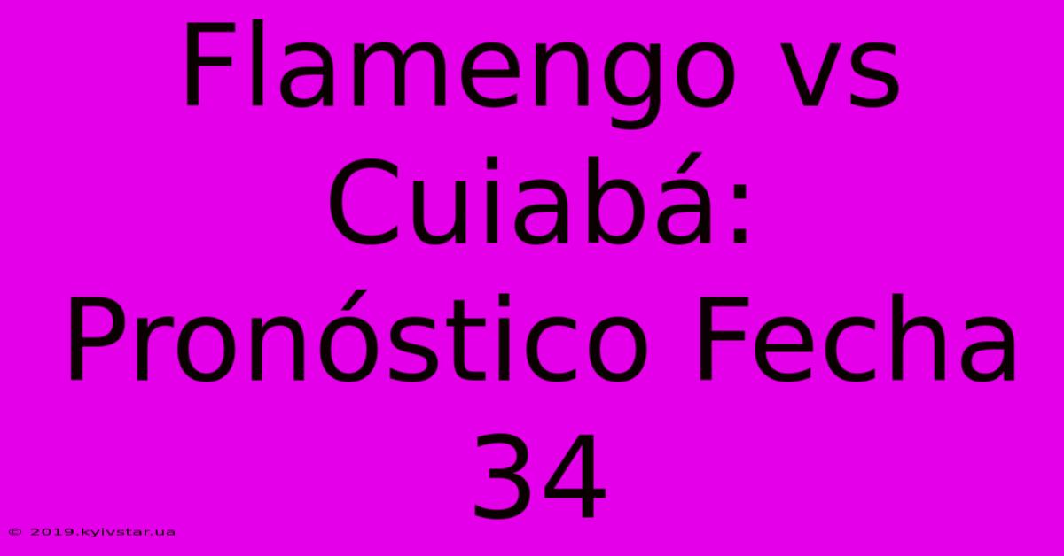 Flamengo Vs Cuiabá: Pronóstico Fecha 34