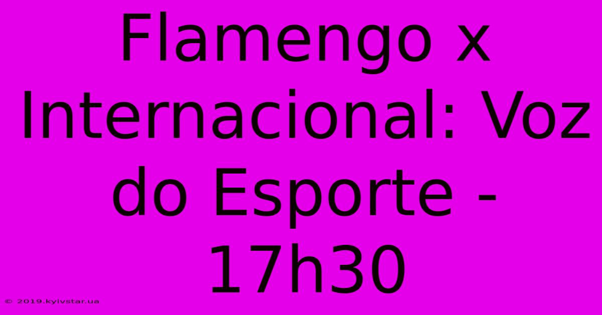 Flamengo X Internacional: Voz Do Esporte - 17h30