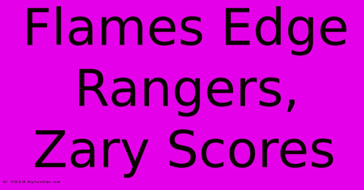 Flames Edge Rangers, Zary Scores