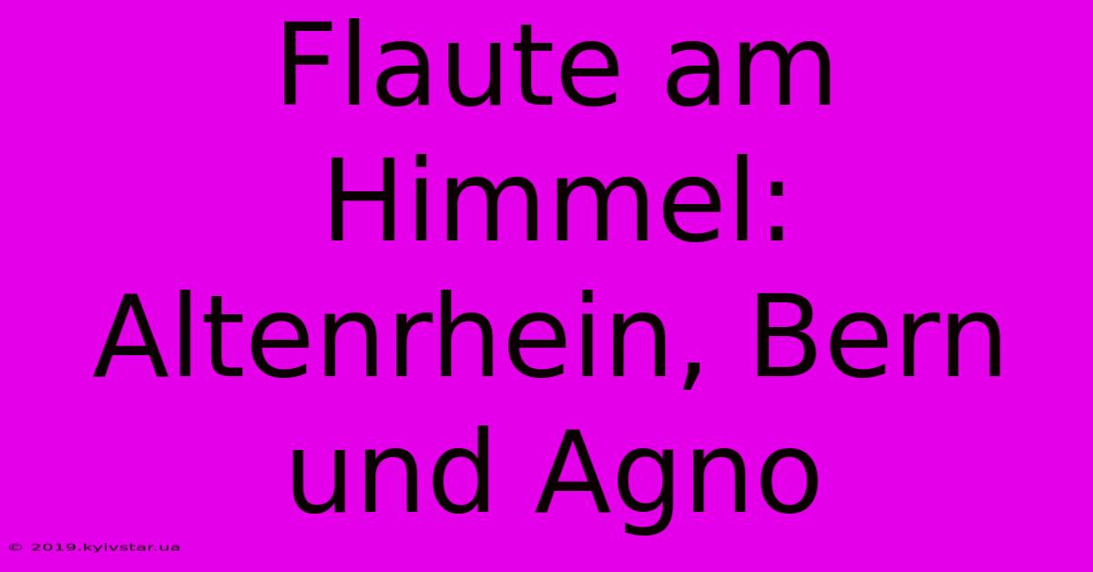 Flaute Am Himmel: Altenrhein, Bern Und Agno