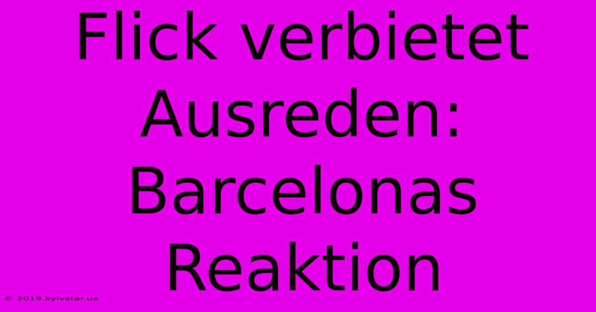 Flick Verbietet Ausreden: Barcelonas Reaktion