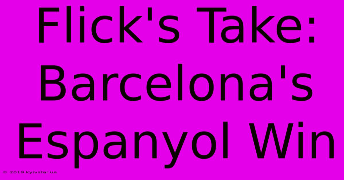 Flick's Take: Barcelona's Espanyol Win 