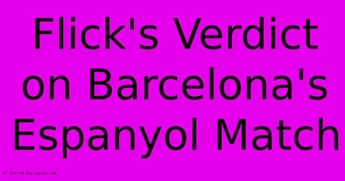 Flick's Verdict On Barcelona's Espanyol Match