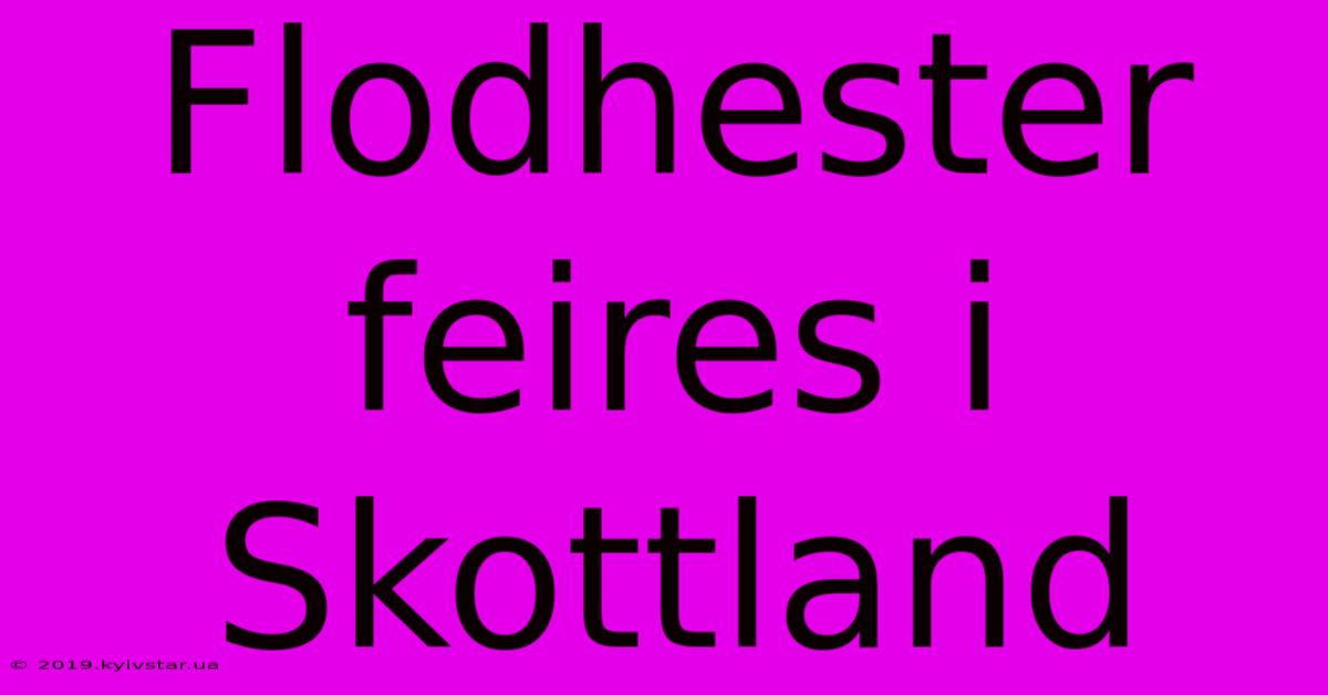 Flodhester Feires I Skottland