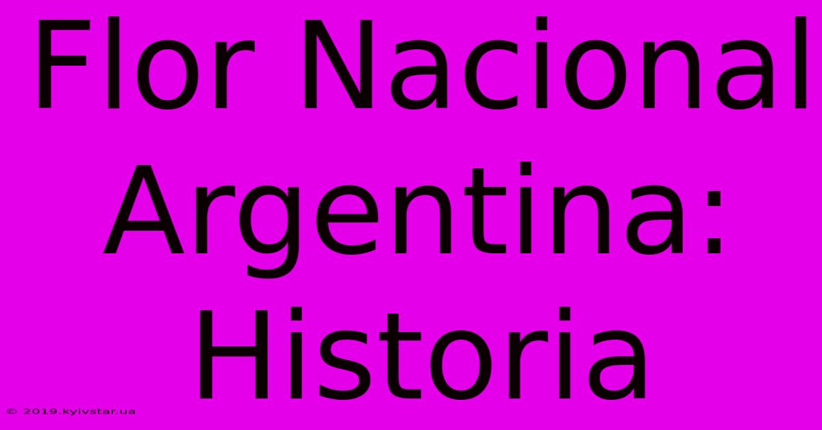 Flor Nacional Argentina: Historia