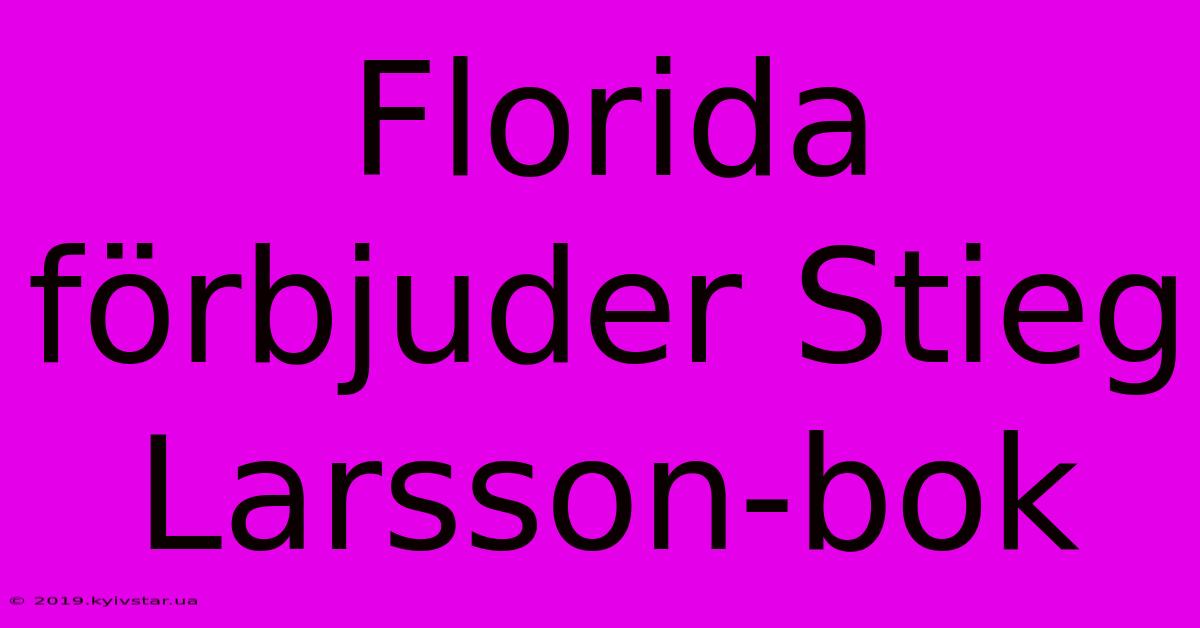 Florida Förbjuder Stieg Larsson-bok