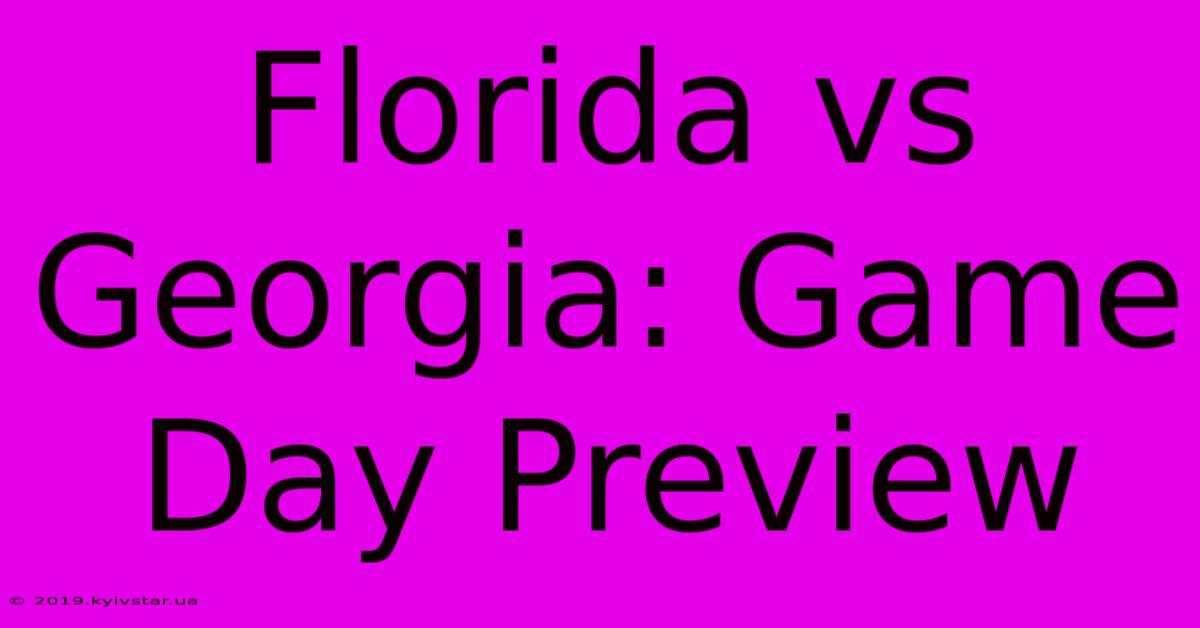 Florida Vs Georgia: Game Day Preview