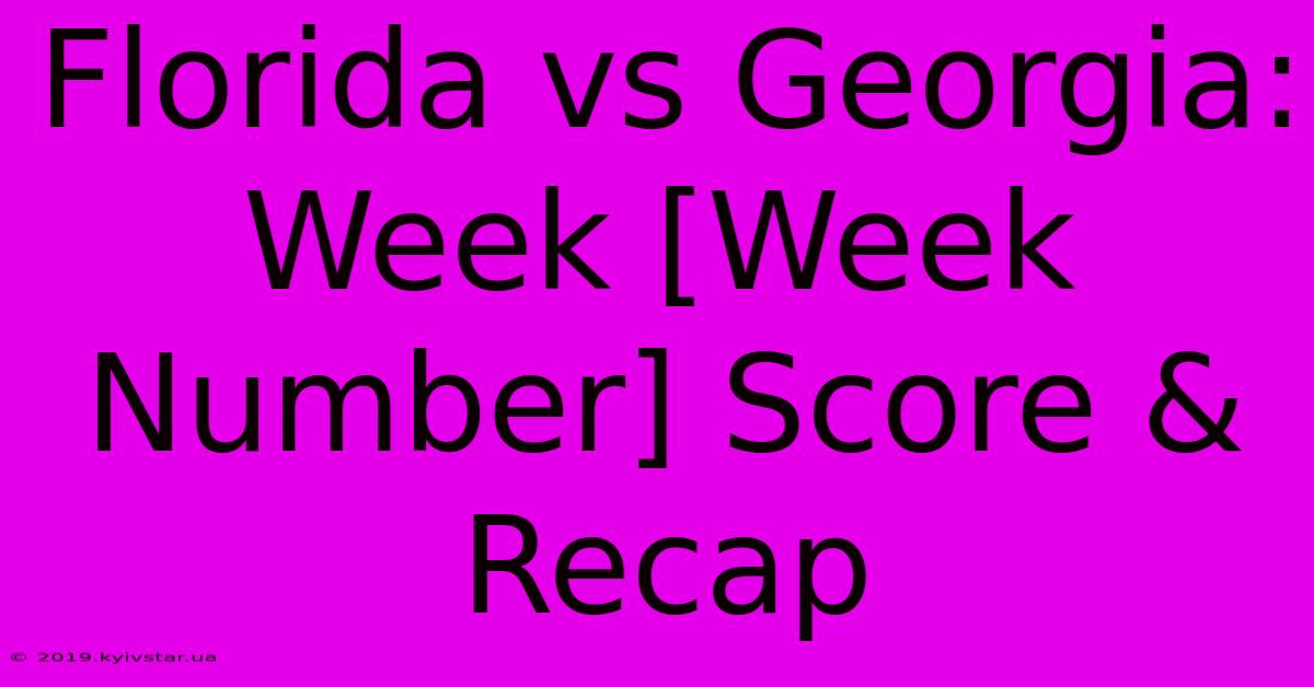 Florida Vs Georgia: Week [Week Number] Score & Recap 