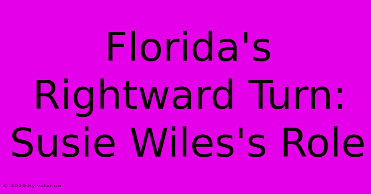 Florida's Rightward Turn: Susie Wiles's Role